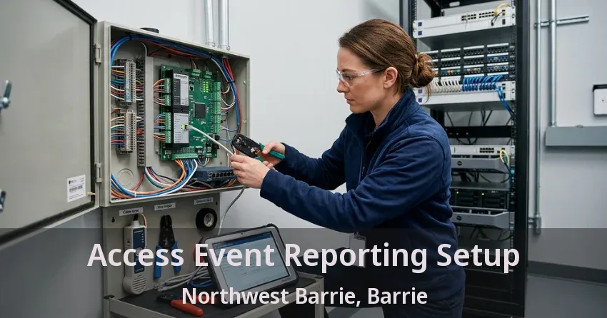 Access Event Reporting Setup Northwest Barrie, Barrie - ON