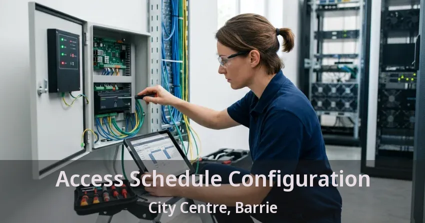 Access Schedule Configuration City Centre, Barrie - ON