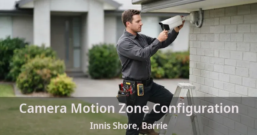 Camera Motion Zone Configuration Innis Shore, Barrie - ON