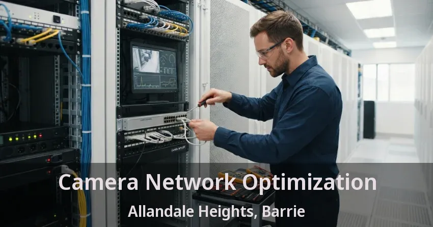 Camera Network Optimization Allandale Heights, Barrie - ON