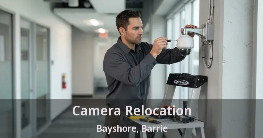 Camera Relocation Bayshore, Barrie - ON