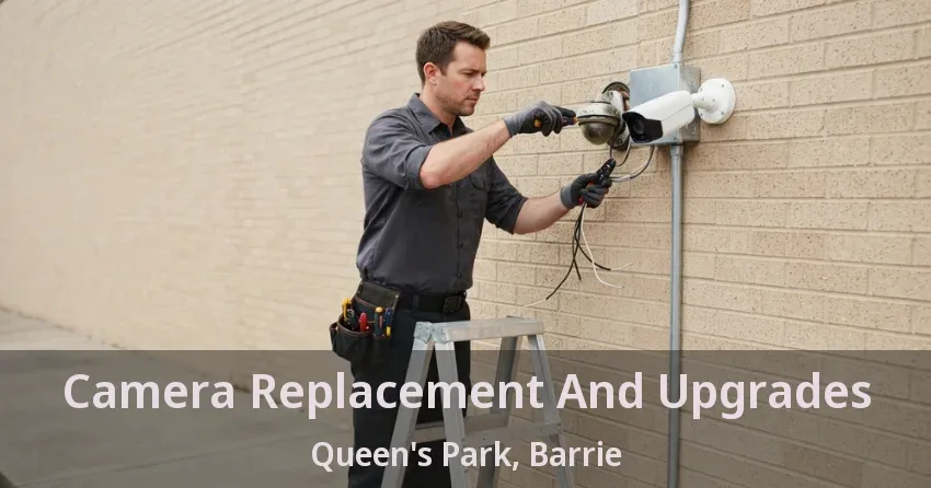 Camera Replacement And Upgrades Queen's Park, Barrie - ON