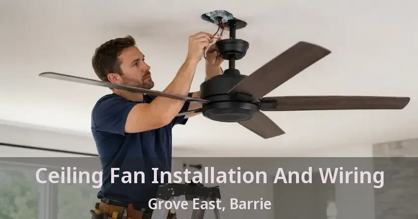 Ceiling Fan Installation And Wiring Grove East, Barrie - ON
