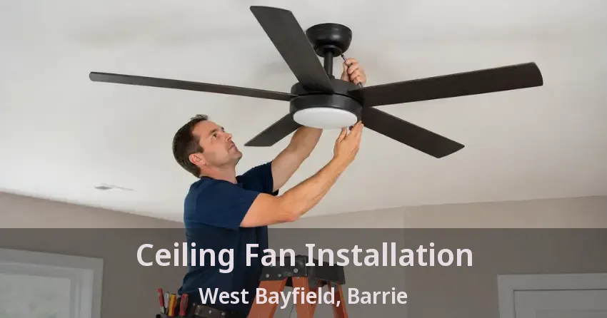 Ceiling Fan Installation West Bayfield, Barrie - ON