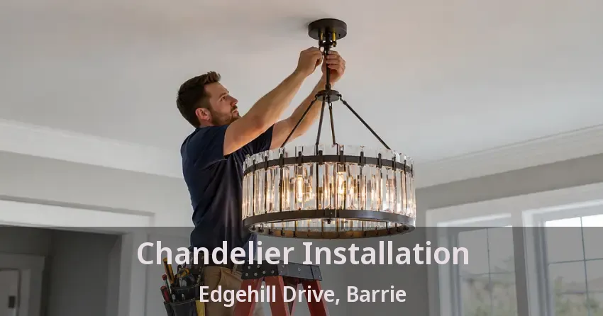 Chandelier Installation Edgehill Drive, Barrie - ON