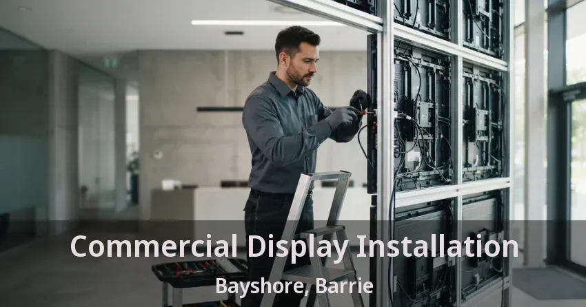 Commercial Display Installation Bayshore, Barrie - ON