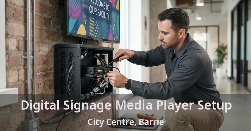 Digital Signage Media Player Setup City Centre, Barrie - ON