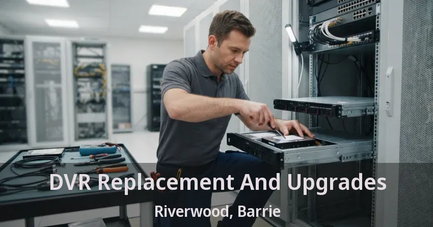 DVR Replacement And Upgrades Riverwood, Barrie - ON