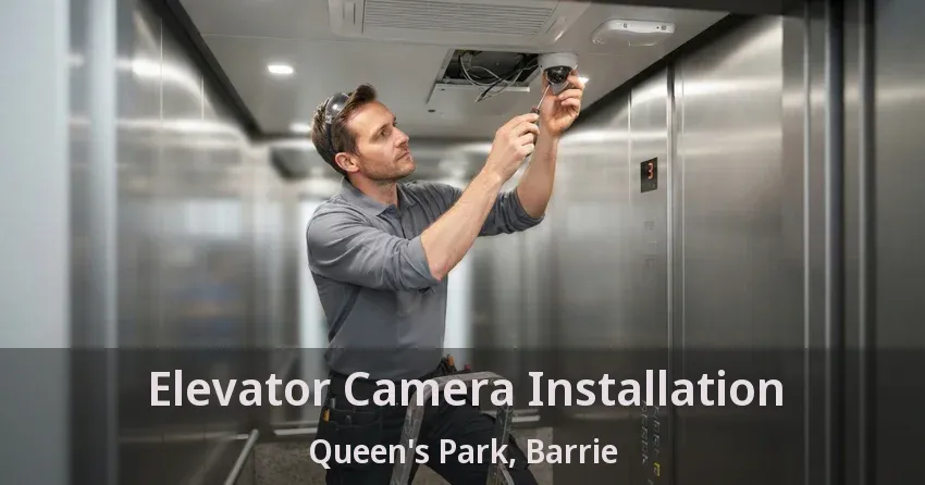Elevator Camera Installation Queen's Park, Barrie - ON