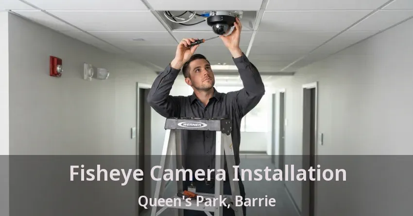Fisheye Camera Installation Queen's Park, Barrie - ON