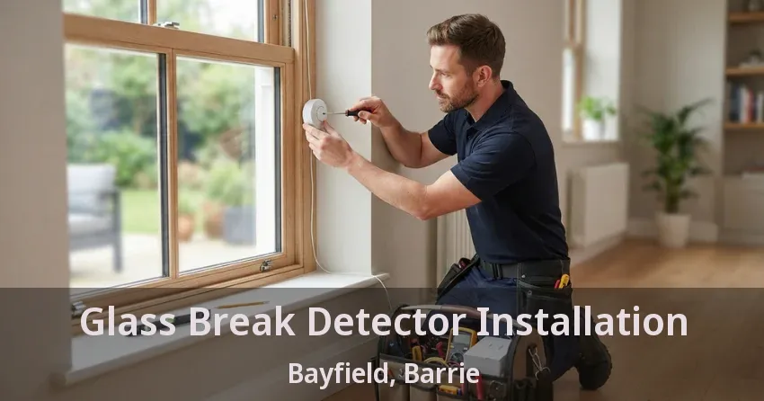 Glass Break Detector Installation Bayfield, Barrie - ON