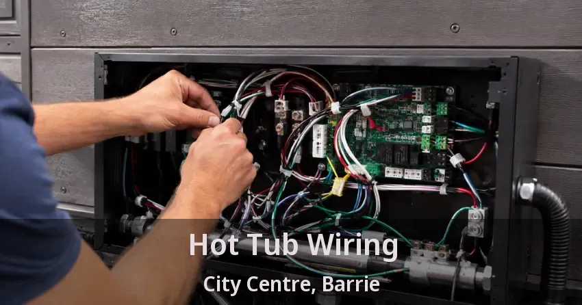 Hot Tub Wiring City Centre, Barrie - ON