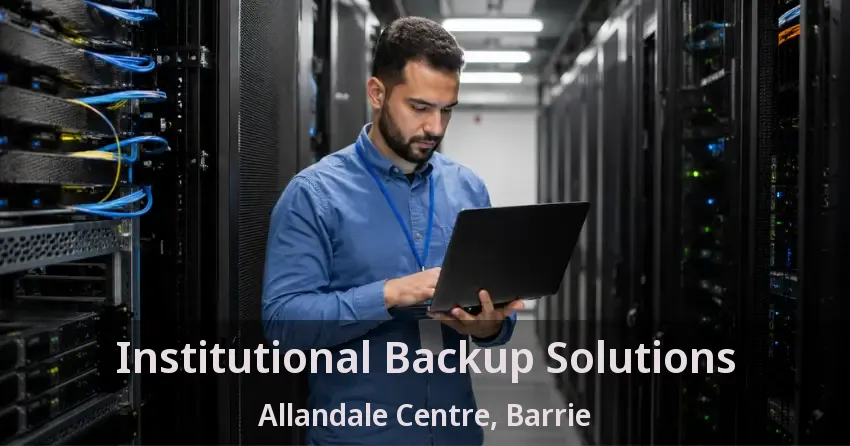 Institutional Backup Solutions Allandale Centre, Barrie - ON