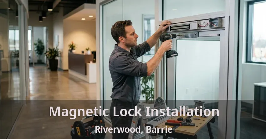 Magnetic Lock Installation Riverwood, Barrie - ON