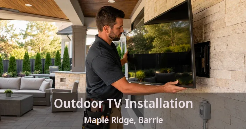 Outdoor TV Installation Maple Ridge, Barrie - ON