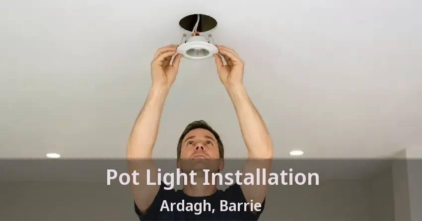 Pot Light Installation Ardagh, Barrie - ON
