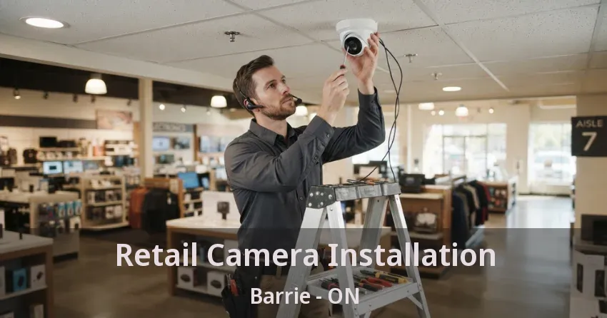 Retail Camera Installation Barrie - ON