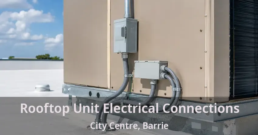 Rooftop Unit Electrical Connections City Centre, Barrie - ON