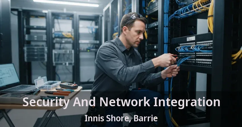 Security And Network Integration Innis Shore, Barrie - ON