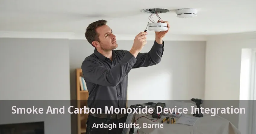 Smoke And Carbon Monoxide Device Integration Ardagh Bluffs, Barrie - ON