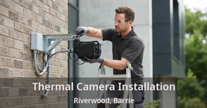 Thermal Camera Installation Riverwood, Barrie - ON