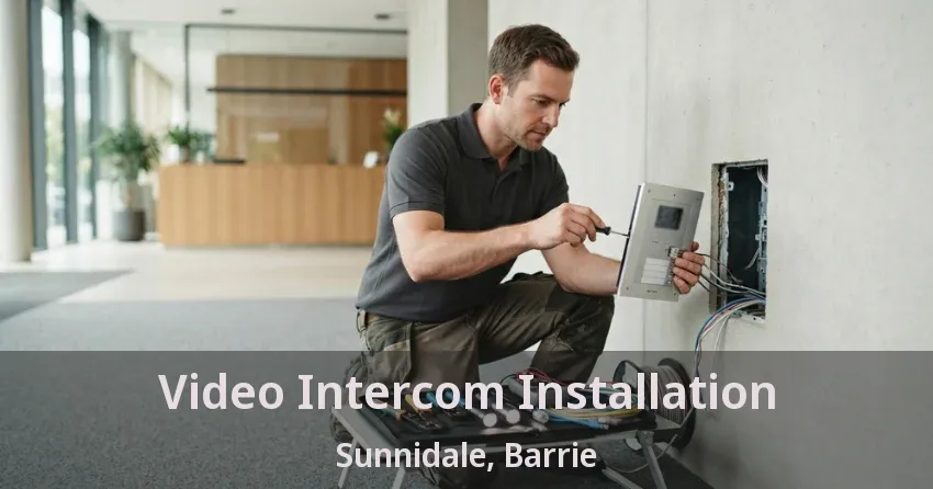 Video Intercom Installation Sunnidale, Barrie - ON