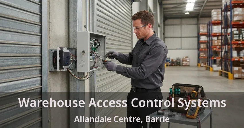 Warehouse Access Control Systems Allandale Centre, Barrie - ON
