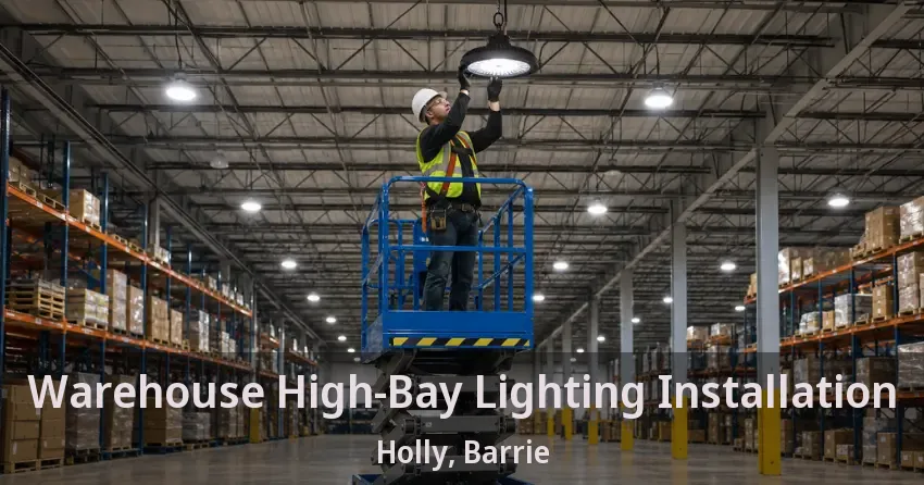 Warehouse High-Bay Lighting Installation Holly, Barrie - ON