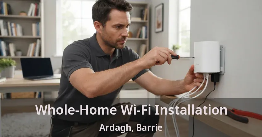 Whole-Home Wi-Fi Installation Ardagh, Barrie - ON