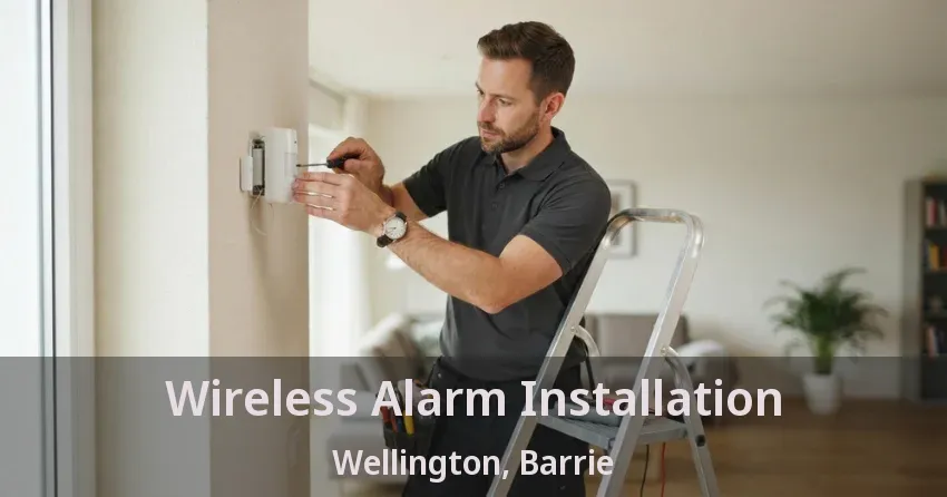 Wireless Alarm Installation Wellington, Barrie - ON