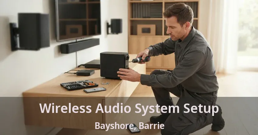 Wireless Audio System Setup Bayshore, Barrie - ON